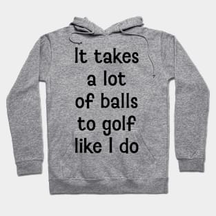 It takes a lot of balls Hoodie